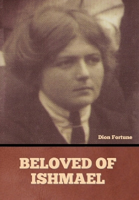 Beloved of Ishmael by Dion Fortune 9798888303658