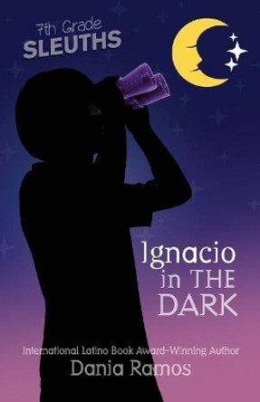 Ignacio in the Dark by Dania Ramos 9781937997915 Ignacio in the Dark by Dania Ramos 9781937997915