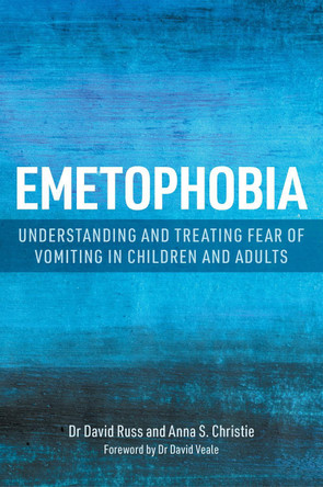 Emetophobia: Understanding and Treating Fear of Vomiting in Children and Adults by Anna S. Christie