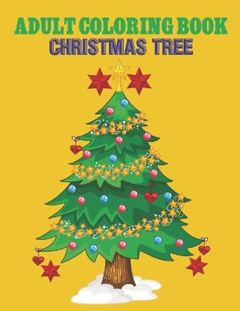 Adult Coloring Book Christmas Tree: coloring book perfect gift idea for Christmas tree lover men, women, girls, boys, family and friends. by Sadiya Publishing House 9798693164680