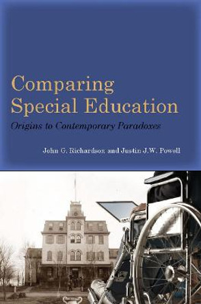 Comparing Special Education: Origins to Contemporary Paradoxes by John G. Richardson