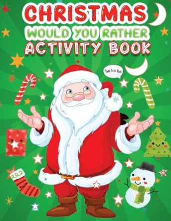 Christmas would you rather activity book: A Fun Holiday Activity Book for Kids, Perfect Christmas Gift for Kids, Toddler, Preschool by Jane Christmas Press 9798568102007