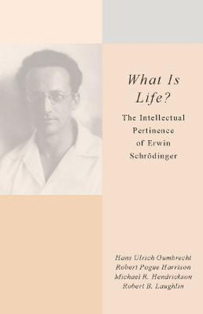 <I>What Is Life?</I>: The Intellectual Pertinence of Erwin Schroedinger by Hans Ulrich Gumbrecht