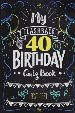 My Flashback 40th Birthday Quiz Book: Turning 40 Humor for People Born in the '80s by Jest Fest 9783948706555