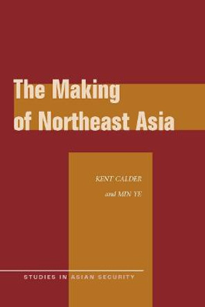 The Making of Northeast Asia by Kent E. Calder