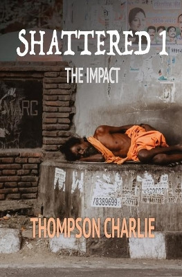 Shattered 1: The Impact by Thompson Charlie 9781946849663