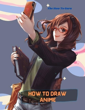 How To Draw Anime: A Step By Step Drawing Book For Learn How To Draw Anime And Manga Faces And Super Cute Chibi And Kawaii Characters For Beginners And Kids Age 9-12 by Yuv Ben 9798707333347