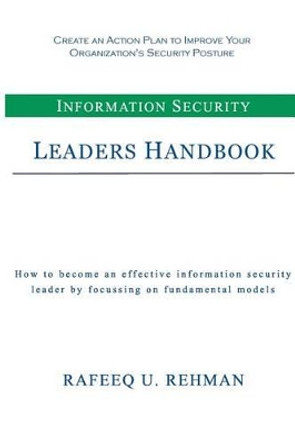 Information Security Leaders Handbook: How To Be An Effective Information Security Leader By Focusing On Fundamental Models by Rafeeq U Rehman 9781492160366