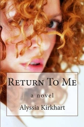 Return To Me by Alyssia Kirkhart 9781481962773