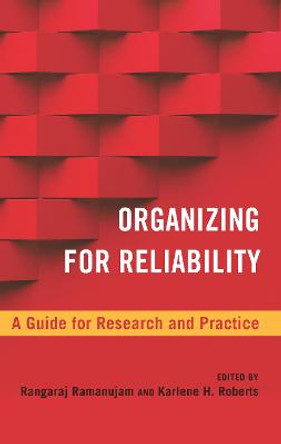 Organizing for Reliability: A Guide for Research and Practice by Ranga Ramanujam