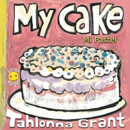 My Cake / Mi Pastel: A Fun-Filled Food Journey (English and Spanish Bilingual Children's Book) by Tahlonna Grant 9781732204980