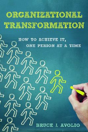 Organizational Transformation: How to Achieve It, One Person at a Time by Bruce J. Avolio