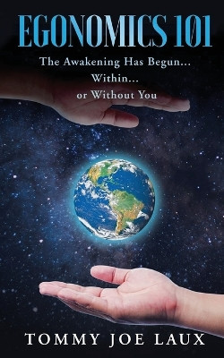 Egonomics 101: The Awakening Has Begun Within or Without You by Tommy Joe Laux 9798890912138