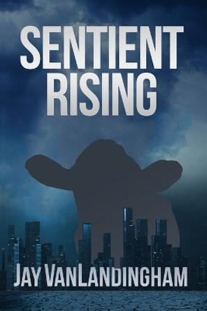 Sentient Rising by Jay Vanlandingham 9798985251579