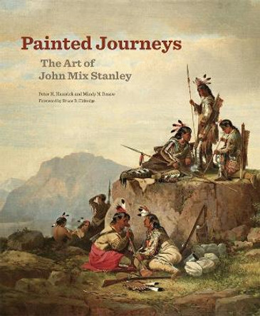 Painted Journeys: The Art of John Mix Stanley by Peter H Hassrick