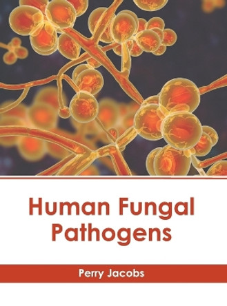 Human Fungal Pathogens by Perry Jacobs 9798887401881