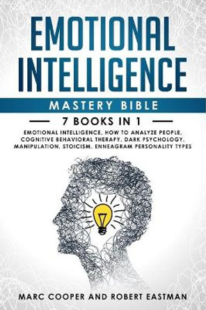 Emotional Intelligence Mastery Bible 7 Books in 1: Emotional Intelligence, How to Analyze People, Cognitive Behavioral Therapy, Dark Psychology, Manipulation, Stoicism, Enneagram Personality Types by Marc Cooper 9781711225579