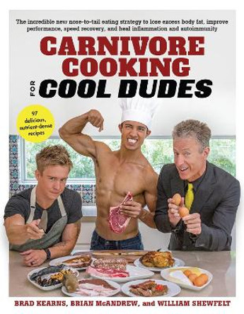 Carnivore Cooking for Cool Dudes by Brad Kearns 9781732674554
