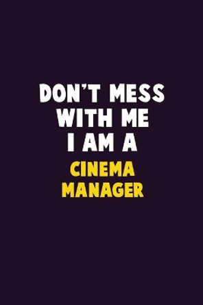 Don't Mess With Me, I Am A Cinema Manager: 6X9 Career Pride 120 pages Writing Notebooks by Emma Loren 9781676849957