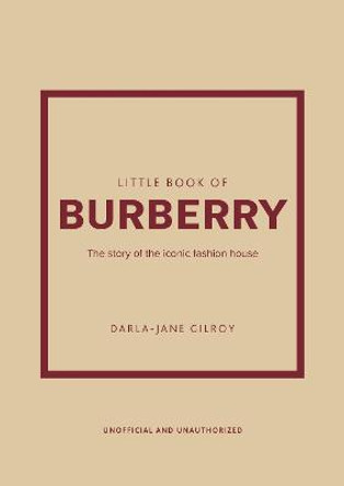 Little Book of Burberry: The Story of the Iconic Fashion House by Darla-Jane Gilroy
