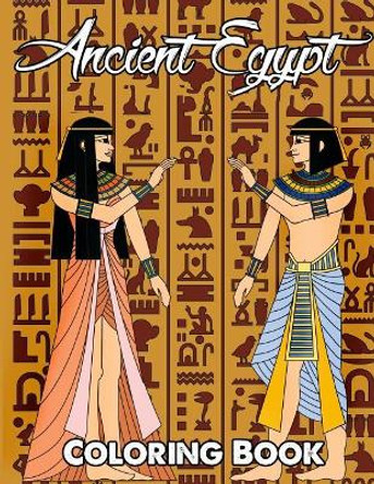 Ancient Egypt Coloring Book: Relieve Stress and Have Fun with Egyptian Symbols, Gods, Mythology, Hieroglyphics, and Pharaohs by Megan Swanson 9781717397157