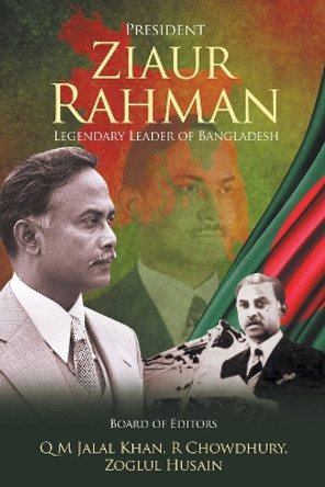 President Ziaur Rahman: Legendary Leader of Bangladesh by Q M Jalal Khan 9781637285732