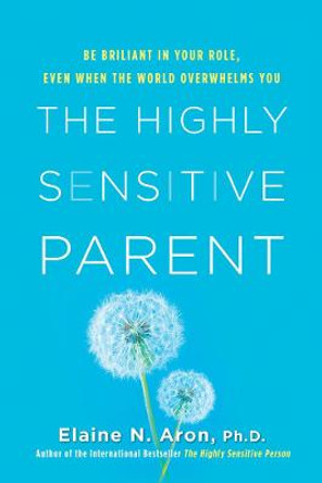 The Highly Sensitive Parent by Elaine N. Aron