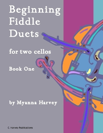 Beginning Fiddle Duets for Two Cellos, Book One by Myanna Harvey 9781635231366