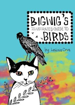 Bigwig's Illustrated Guide to Birds by Letisia Cruz 9781948800631