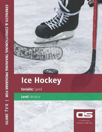 DS Performance - Strength & Conditioning Training Program for Ice Hockey, Speed, Amateur by D F J Smith 9781544272993