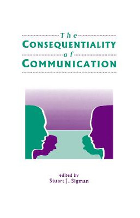 The Consequentiality of Communication by Stuart J. Sigman