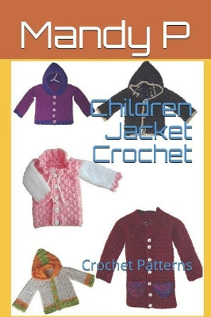 Children Jacket Crochet: Crochet Patterns by Kelly Dyga 9781973190417