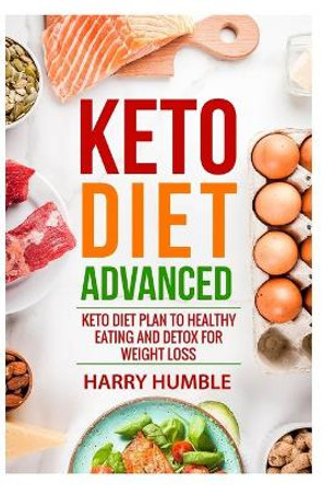 Keto Diet Advanced: Keto Diet Plan to Healthy Eating and Detox for Weight Loss by The Reader Bible 9781699135266