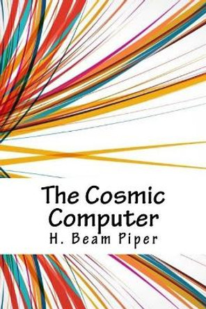 The Cosmic Computer by H Beam Piper 9781718871229