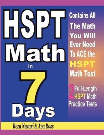 HSPT Math in 7 Days: Step-By-Step Guide to Preparing for the HSPT Math Test Quickly by Reza Nazari 9781718877498