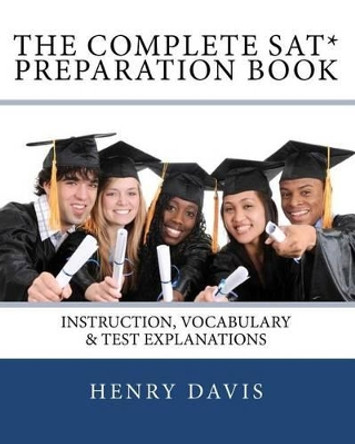 The Complete SAT Preparation Book by Henry Davis 9781453730256