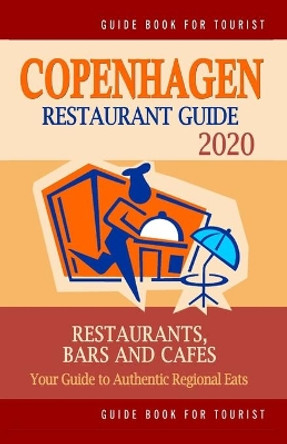 Copenhagen Restaurant Guide 2020: Your Guide to Authentic Regional Eats in Copenhagen, Denmark (Restaurant Guide 2020) by Christopher F Adams 9781698208404