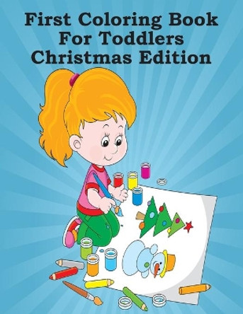 First Coloring Book For Toddlers Christmas Edition: 25 Images - 8.5&quot; x 11&quot; by Ramped Up Colouring Books 9781702584456