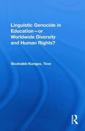 Linguistic Genocide in Education--or Worldwide Diversity and Human Rights? by Tove Skutnabb-Kangas