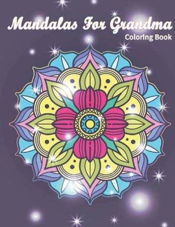 Mandalas for Grandma Coloring Book: I Lover You Perfect Gifts for Grandmother Mother's Day by Mandy Nite 9781717807076