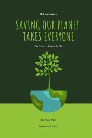 Saving Our Planet Takes Everyone: Our Future Is about All of Us by Nero Farr 9781719868655