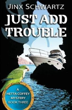 Just Add Trouble by Jinx Schwartz 9781490900254