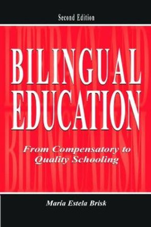 Bilingual Education: From Compensatory To Quality Schooling by Maria Estela Brisk