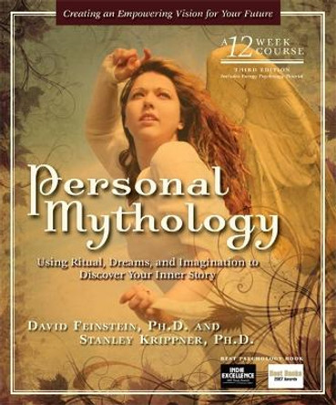 Personal Mythology: Using Ritual, Dreams and Imagination to Discover Your Inner Story by David Feinstein 9781604150360
