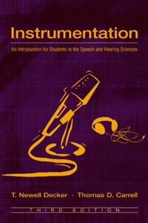 Instrumentation: An Introduction for Students in the Speech and Hearing Sciences by T. Newell Decker