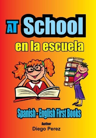 Spanish - English First Books: At School by Diego Perez 9781546353652