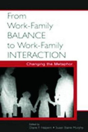 From Work-Family Balance to Work-Family Interaction: Changing the Metaphor by Diane F. Halpern