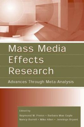 Mass Media Effects Research: Advances Through Meta-Analysis Raymond W. Preiss 9780805849998