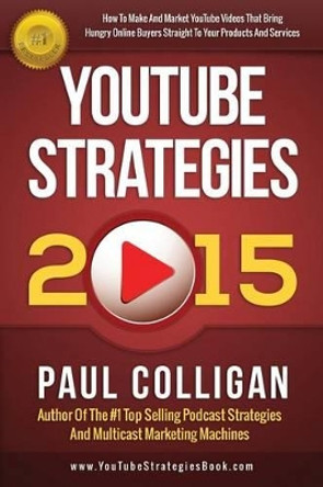 YouTube Strategies 2015 by Paul Colligan 9781514139615