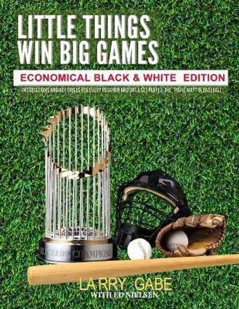 Little Things Win Big Games: Economical Black & White Edition by Ed Nielsen 9798852879929